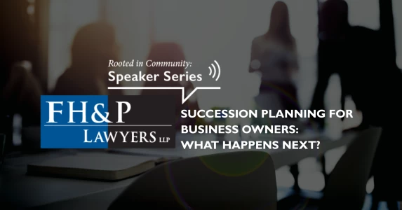 FH&P Speaker Series &mdash; Succession Planning for Business Owners: What Happens Next?