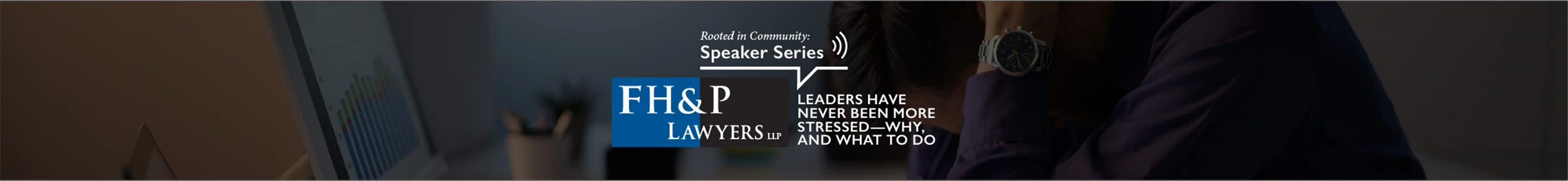 FH&P Lawyers Speaker Series - Leaders Have Never Been More Stressed